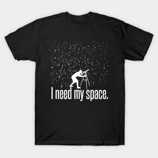 I Need My Space Funny Astronomy Telescope Galaxy Stars T-Shirt